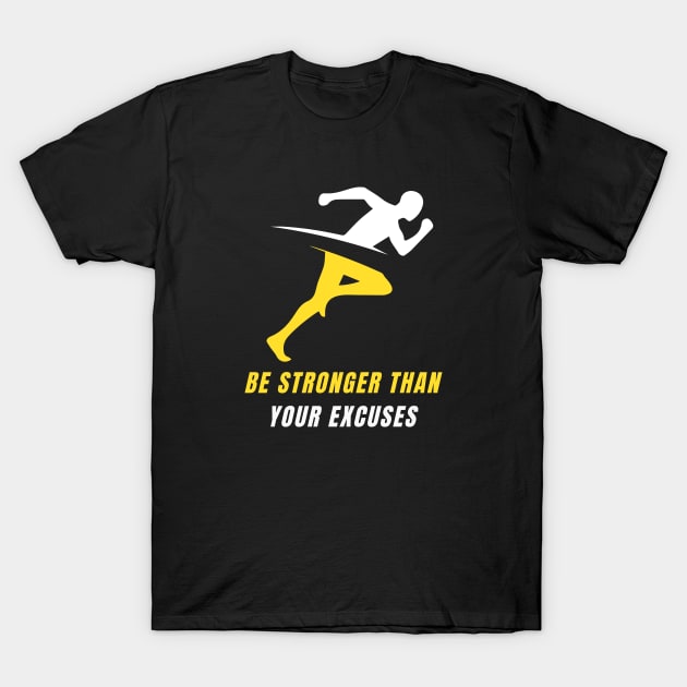 Be Stronger Than Your Excuses T-Shirt by PhotoSphere